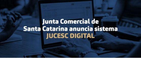 Junta Comercial de Santa Catarina anuncia sistema Jucesc Digital